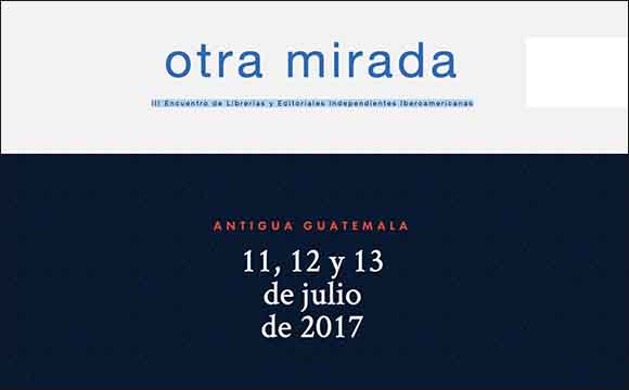 Otra Mirada 2017.  III Encuentro de Librerías y Editoriales Independientes Iberoamericanas